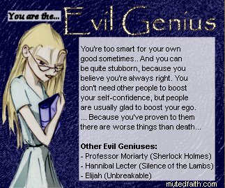 Evil Genius? Moi? Mwahaha. ahaha. aha.